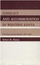 Cover of: Conflict and accommodation in Western Kenya: the Gusii and the British, 1907-1963