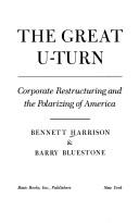 Cover of: The great u-turn: corporate restructuring and the polarizing of America