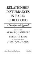 Cover of: Relationship disturbances in early childhood by edited by Arnold J. Sameroff and Robert N. Emde, in association with T.F. Anders ... [et al.].