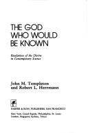 Cover of: God who would be known: revelations of the divine in contemporary science