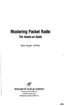 Cover of: Mastering Packet Radio: The Hands-on Guide