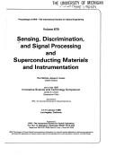 Cover of: Sensing, discrimination, and signal processing and superconducting materials and instrumentation: 12-14 January 1988, Los Angeles, California : part of the 1988 Innovative Science and Technology Symposium, James A. Ionson, symposium chair