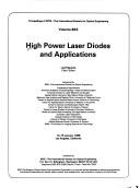 Cover of: High power laser diodes and applications by Luis Figueroa, chair/editor ; sponsored by SPIE--the International Society for Optical Engineering ; cooperating organizations, American Academy of Otolaryngology--Head and Neck Surgery ... [et al.].