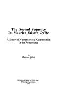 Cover of: The second sequence in Maurice Scève's Délié: a study of numerological composition in the Renaissance