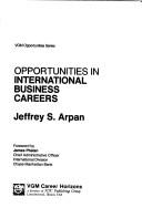 Cover of: Opportunities in international business careers by Jeffrey S. Arpan, Jeffrey S. Arpan