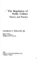 The regulation of public utilities by Charles Franklin Phillips
