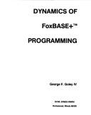 Cover of: Dynamics of FoxBASE+ programming