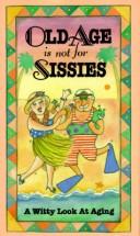 Cover of: Old age is not for sissies: a witty look at aging