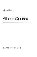 Cover of: All our games by Erika Mitterer