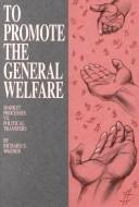 Cover of: To promote the general welfare by Richard E. Wagner