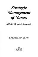 Cover of: Strategic management of nurses by Lois Friss