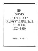 The Joneses of Kentucky's Calloway & Marshall counties, 1820-1910 by Henry Earl Jones
