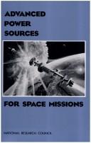 Cover of: Advanced power sources for space missions by National Research Council (U.S.). Committee on Advanced Space Based High Power Technologies.