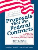Cover of: Proposals that win federal contracts: how to plan, price, write, and negotiate to get your fair share of government business