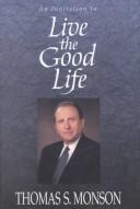 Cover of: Live the good life | Monson, Thomas S.