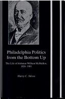 Cover of: Philadelphia politics from the bottom up: the life of Irishman William McMullen, 1824-1901