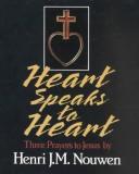 Heart speaks to heart by Henri J. M. Nouwen