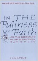 Cover of: In the fullness of faith by Hans Urs von Balthasar