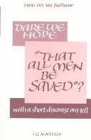 Cover of: Dare we hope: "that all men be saved"? ; with, A short discourse on hell