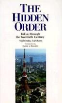 Cover of: The hidden order: Tokyo through the twentieth century
