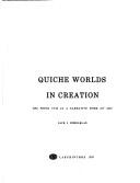 Cover of: Quiché worlds in creation: the Popol vuh as a narrative work of art