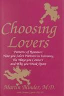 Cover of: Choosing lovers: patterns of romance, how you select partners in intimacy, the ways you connect, and why you break apart