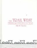 Cover of: The trail West: a bibliography-index to western American trails, 1841-1869