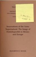 Cover of: Incarnations of the Aztec supernatural: the image of Huitzilopochtli in Mexico and Europe