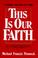 Cover of: This is our faith
