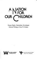 Cover of: A nation for our children: human rights, nationalism, sovereignty : selected writings of Jose W. Diokno