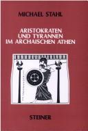 Cover of: Aristokraten und Tyrannen im archaischen Athen: Untersuchungen zur Überlieferung, zur Sozialstrukture und zur Entstehung des Staates.