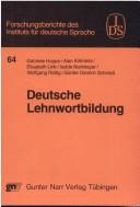 Cover of: Deutsche Lehnwortbildung: Beiträge zur Erforschung der Wortbildung mit entlehnten WB-Einheiten im Deutschen