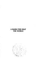 Cover of: A bank for half the world: the story of the Asian Development Bank, 1966-1986