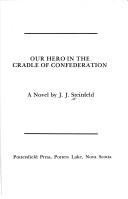 Cover of: Our hero in the cradle of confederation: a novel