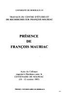 Cover of: Présence de François Mauriac: actes du colloque : organisé à Bordeaux pour le centenaire de Mauriac, 10-12 octobre 1985.