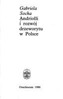 Cover of: Andriolli i rozwoj drzeworytu w Polsce by Gabriela Socha