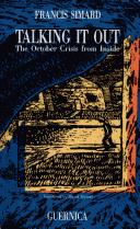 Cover of: Talking it out: the October crisis from the inside