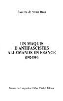 Cover of: Un maquis d'antifascistes allemands en France (1942-1944) by Eveline Brès
