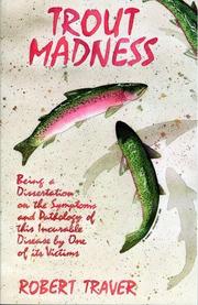 Cover of: Trout madness: being a dissertation on the symptoms and pathology of this incurable disease by one of its victims