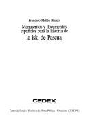 Cover of: Manuscritos y documentos españoles para la historia de la Isla de Pascua: la expedición del capitán D. Felipe González de Haedo a la Isla de David