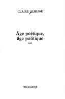 Cover of: Age poétique, âge politique by Claire Lejeune