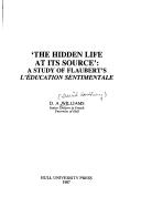 Cover of: The hidden life at its source: a study of Flaubert's l'Education sentimentale