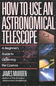 Cover of: How to use an astronomical telescope by James Muirden