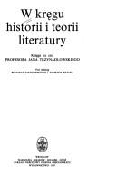 Cover of: W kręgu historii i teorii literatury: księga ku czci profesora Jana Trzynadlowskiego