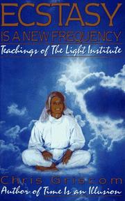 Cover of: Ecstasy is a new frequency: teachings of the Light Institute