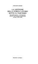 Cover of: La gestione della forza lavoro sotto il fascismo: razionalizzazione e contrattazione colletiva nell'industria metallurgica torinese (1910-1940)