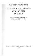 Cover of: Das Kollegiatstift St. Vinzenz in Bern: von der Gründung 1484/85 bis zur Aufhebung 1528