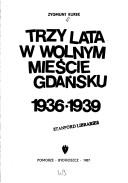 Trzy lata w Wolnym Mieście Gdańsku, 1936-1939 by Zygmunt Kurek