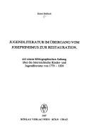 Cover of: Jugendliteratur im Übergang vom Josephinismus zur Restauration: mit einem bibliographischen Anhang über die österreichische Kinder- und Jugendliteratur von 1770-1830
