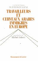 Cover of: Travailleurs et cerveaux arabes immigrés en Europe by organisé au Centre dʼetudes et de recherches arabes, Ecole dʼinterprètes internationaux de lʼUniversité de lʼEtat (B. Mons), sous la direction de Hayssam Safar ; introduction de Michel Jobert.